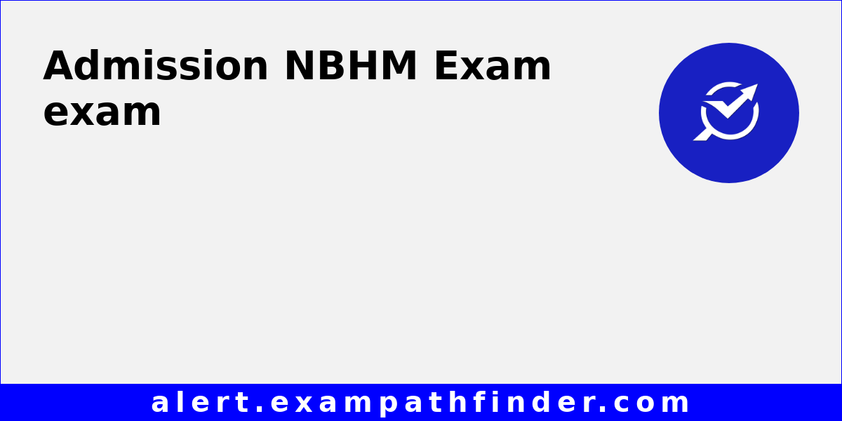 NBHM Exam All latest notifications, Exam date, Admit Card, Result