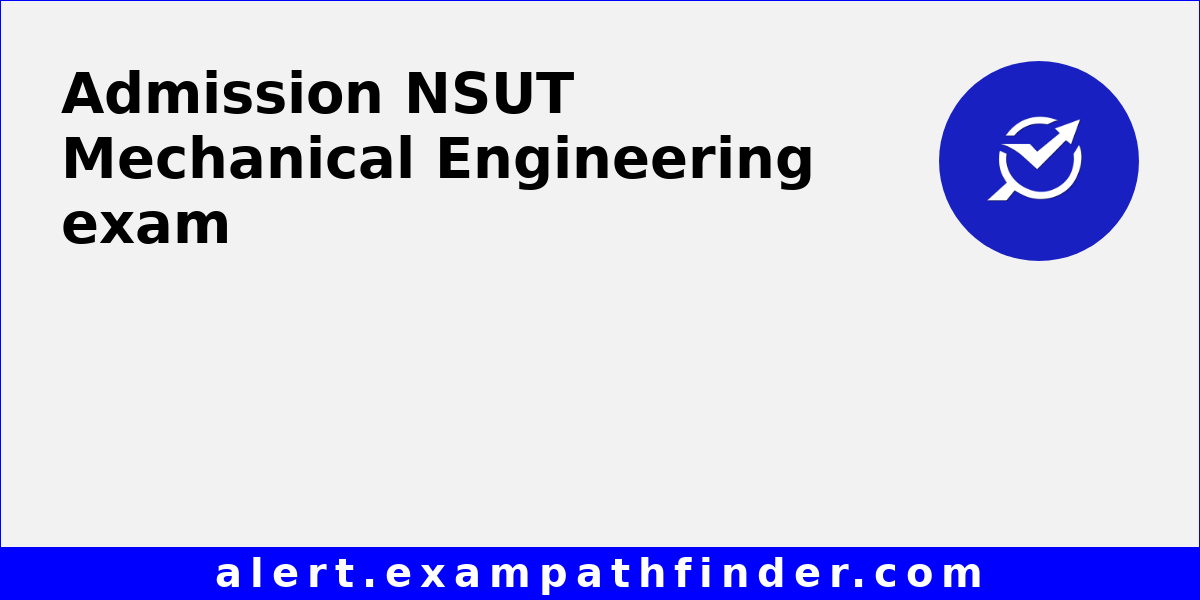 NSUT Mechanical Engineering All latest notifications, Exam date