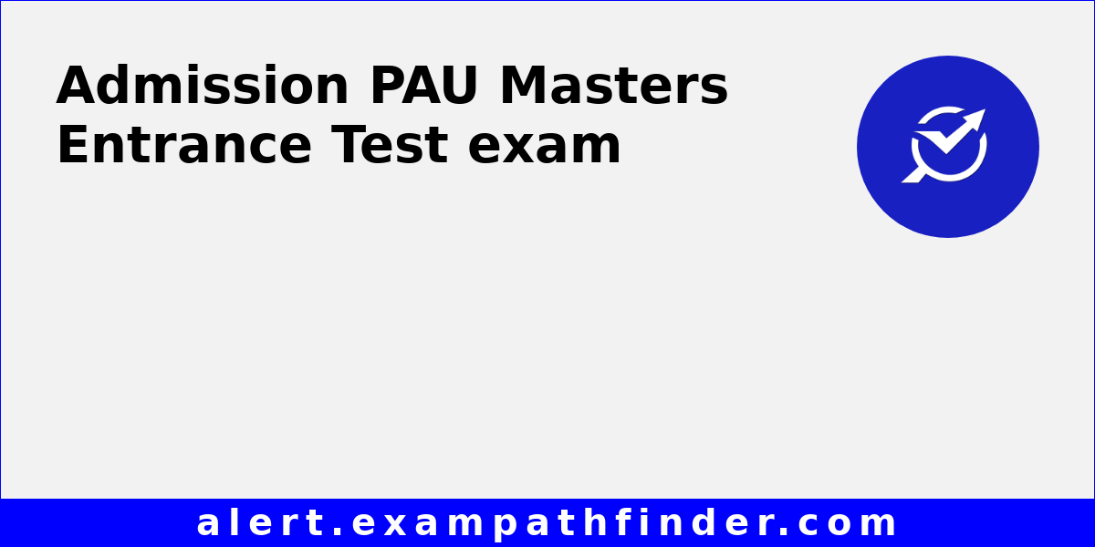 PAU Masters Entrance Test - All latest notifications, Exam date, Admit ...