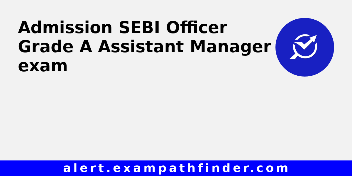 SEBI Officer Grade A Assistant Manager All latest notifications, Exam