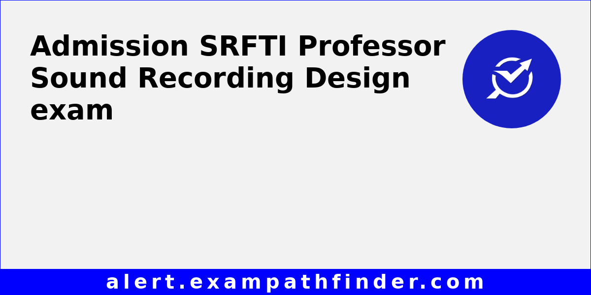 SRFTI Professor Sound Recording Design All latest notifications Exam