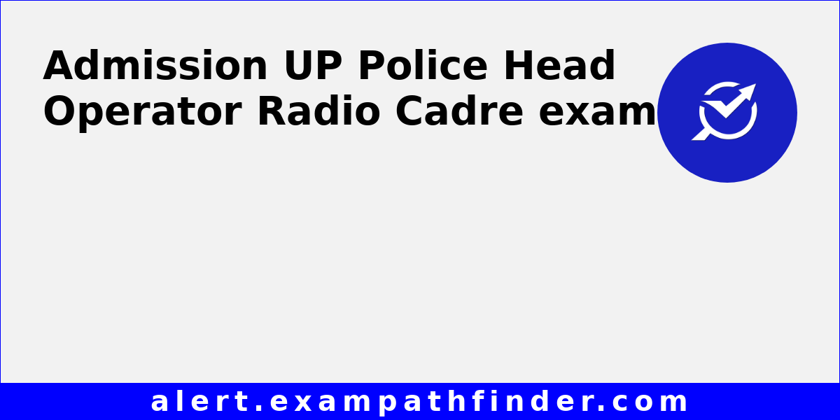 UP Police Head Operator Radio Cadre - All latest notifications, Exam ...