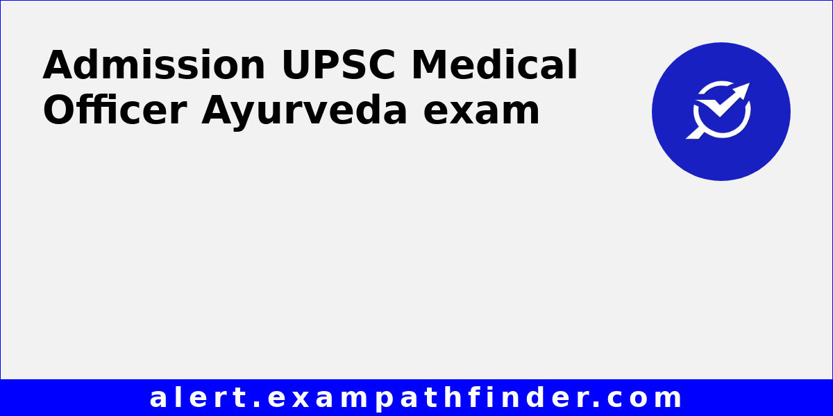 UPSC Medical Officer Ayurveda All latest notifications, Exam date