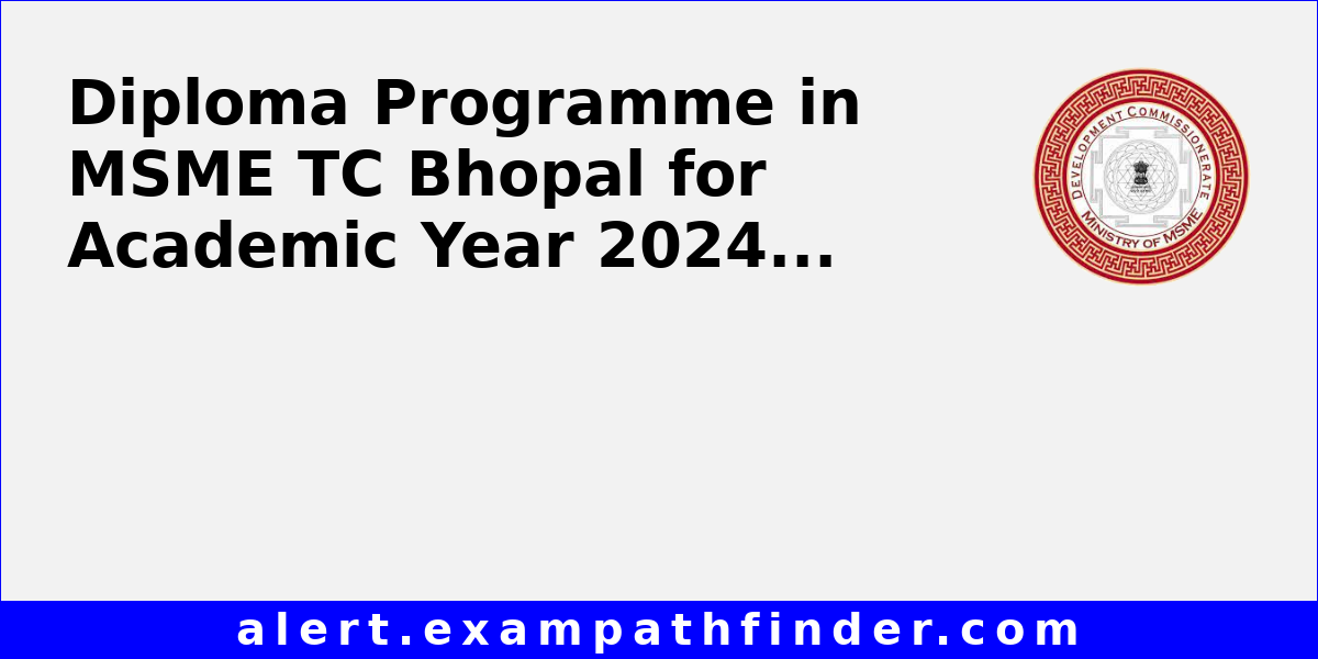Diploma Programme in MSME TC Bhopal for Academic Year 2024