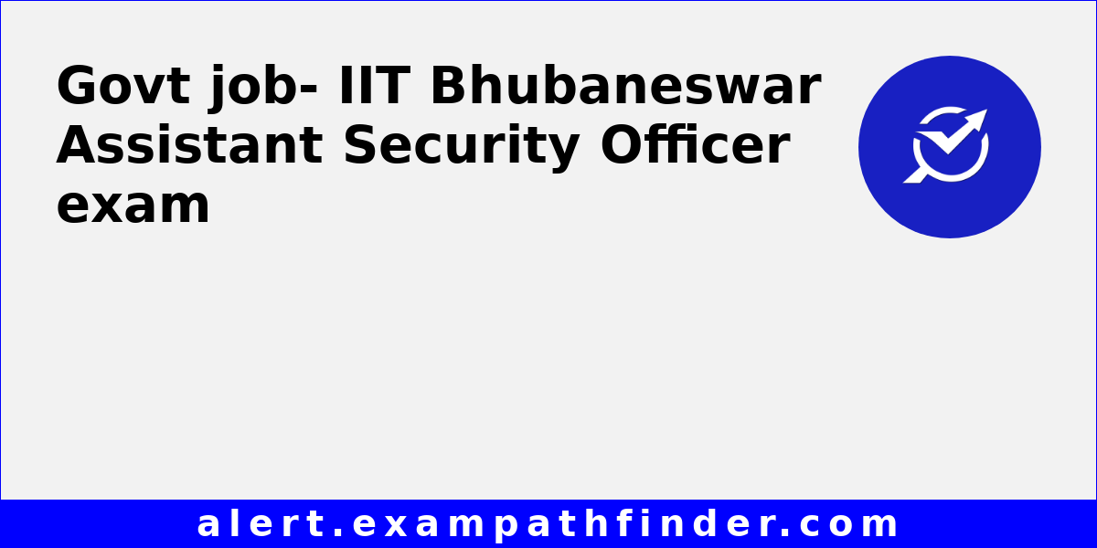 IIT Bhubaneswar Assistant Security Officer - All latest notifications ...