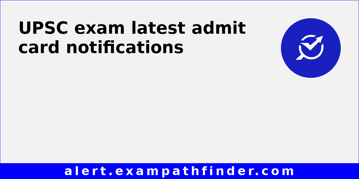UPSC All admit cards and exam notifications